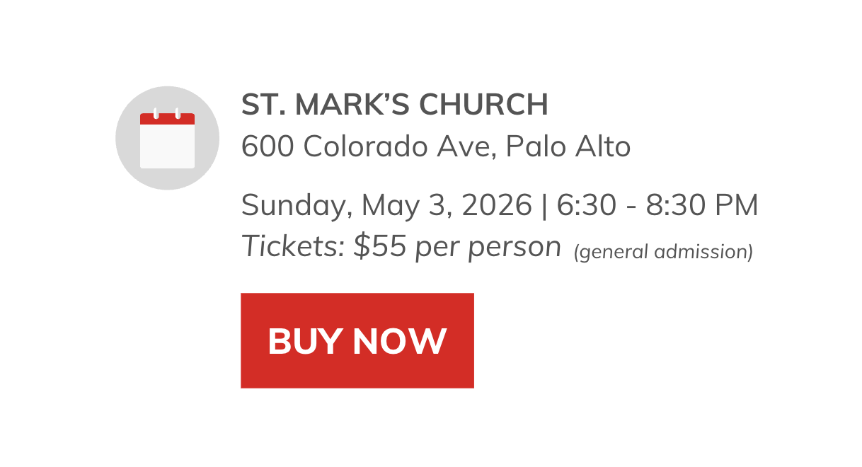 Buy now. St. Mark's Church, 600 Colorado Ave, Palo Alto. Sunday, May 3, 2026, 6:30 to 8:30 PM. Tickets are 55 dollars per person for general admission.
